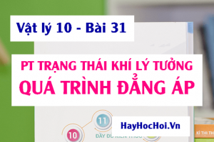 Quá trình đẳng áp, Phương trình trạng thái của khí lí tưởng và Bài tập - Vật lý 10 bài 31